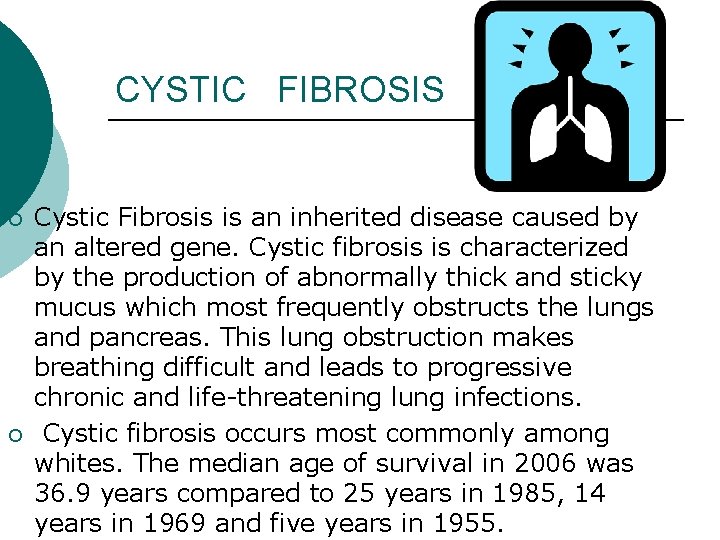 CYSTIC FIBROSIS ¡ ¡ Cystic Fibrosis is an inherited disease caused by an altered