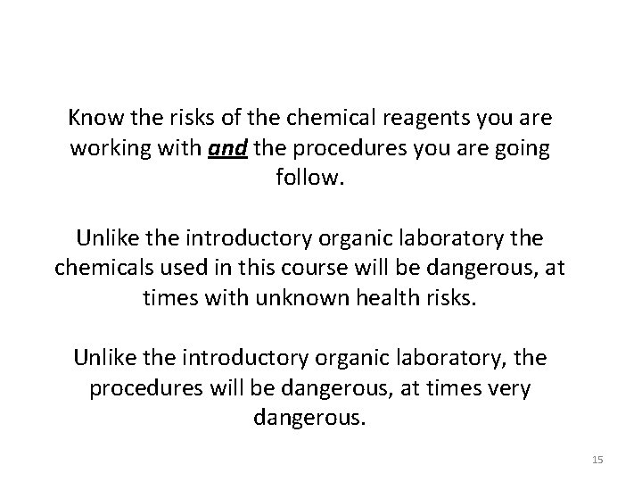 Know the risks of the chemical reagents you are working with and the procedures Know the risks of the chemical reagents you are working with and the procedures