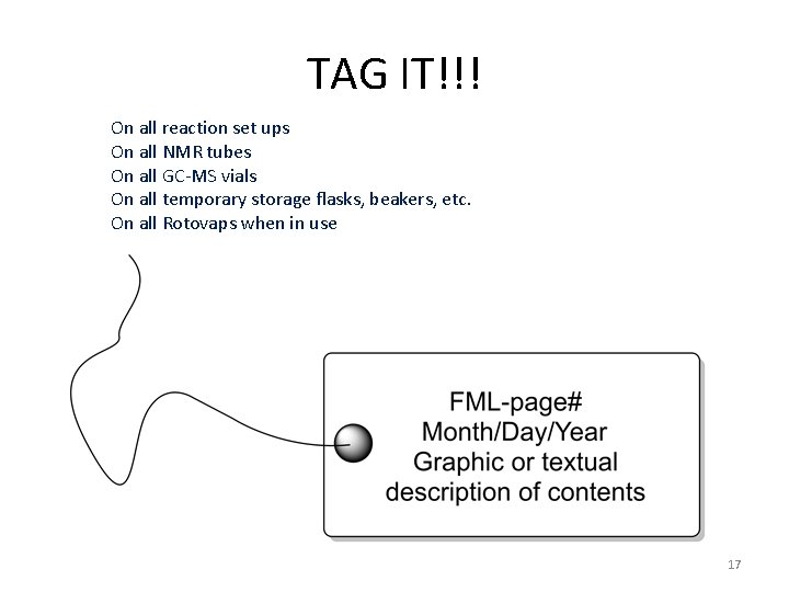 TAG IT!!! On all reaction set ups On all NMR tubes On all GC-MS TAG IT!!! On all reaction set ups On all NMR tubes On all GC-MS