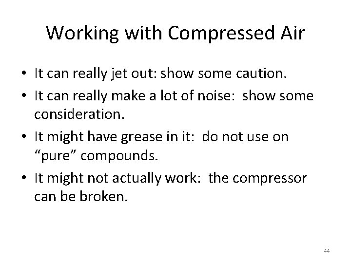 Working with Compressed Air • It can really jet out: show some caution. • Working with Compressed Air • It can really jet out: show some caution. •