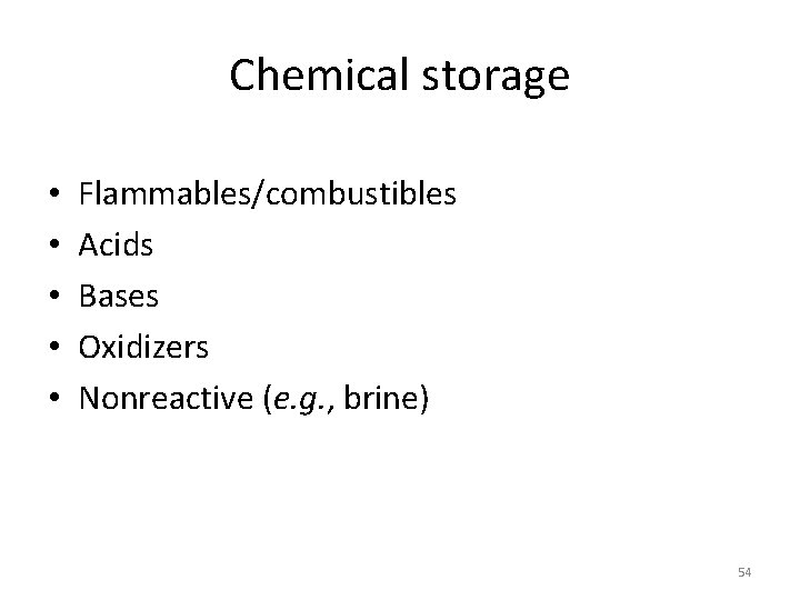 Chemical storage • • • Flammables/combustibles Acids Bases Oxidizers Nonreactive (e. g. , brine) Chemical storage • • • Flammables/combustibles Acids Bases Oxidizers Nonreactive (e. g. , brine)