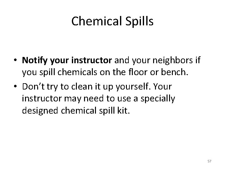 Chemical Spills • Notify your instructor and your neighbors if you spill chemicals on Chemical Spills • Notify your instructor and your neighbors if you spill chemicals on