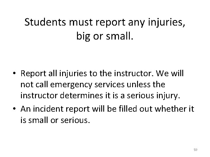 Students must report any injuries, big or small. • Report all injuries to the Students must report any injuries, big or small. • Report all injuries to the