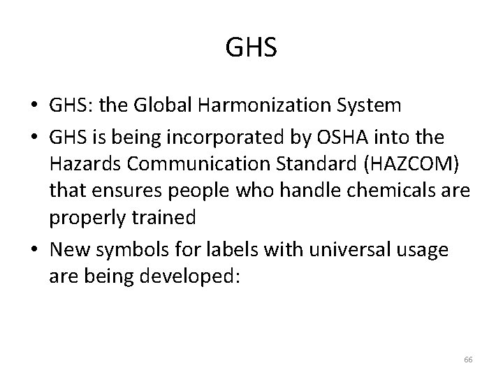 GHS • GHS: the Global Harmonization System • GHS is being incorporated by OSHA GHS • GHS: the Global Harmonization System • GHS is being incorporated by OSHA