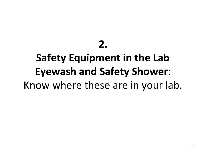 2. Safety Equipment in the Lab Eyewash and Safety Shower: Know where these are 2. Safety Equipment in the Lab Eyewash and Safety Shower: Know where these are