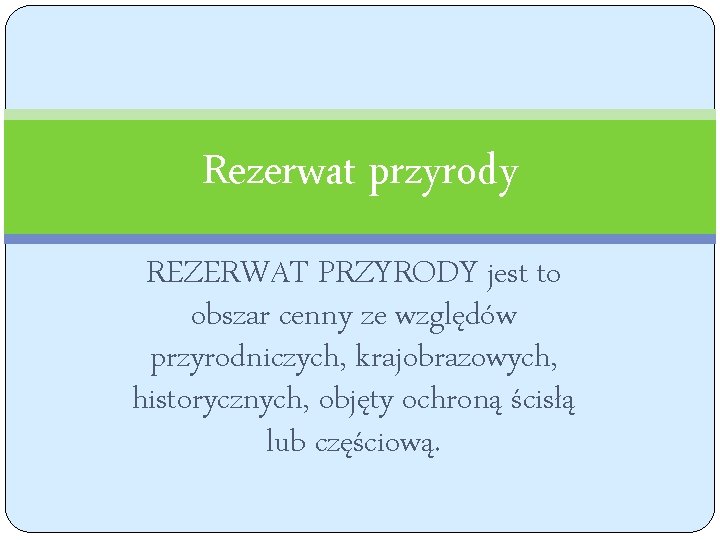 Rezerwat przyrody REZERWAT PRZYRODY jest to obszar cenny ze względów przyrodniczych, krajobrazowych, historycznych, objęty