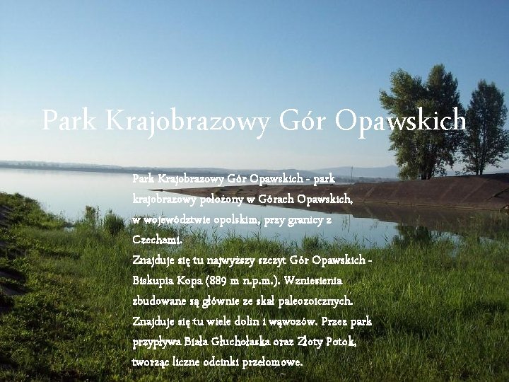Park Krajobrazowy Gór Opawskich - park krajobrazowy położony w Górach Opawskich, w województwie opolskim,
