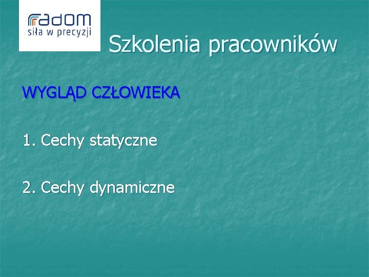  Szkolenia pracowników WYGLĄD CZŁOWIEKA 1. Cechy statyczne 2. Cechy dynamiczne 