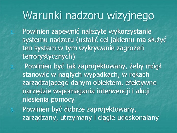 Warunki nadzoru wizyjnego 1. 2. 3. Powinien zapewnić należyte wykorzystanie systemu nadzoru (ustalić cel