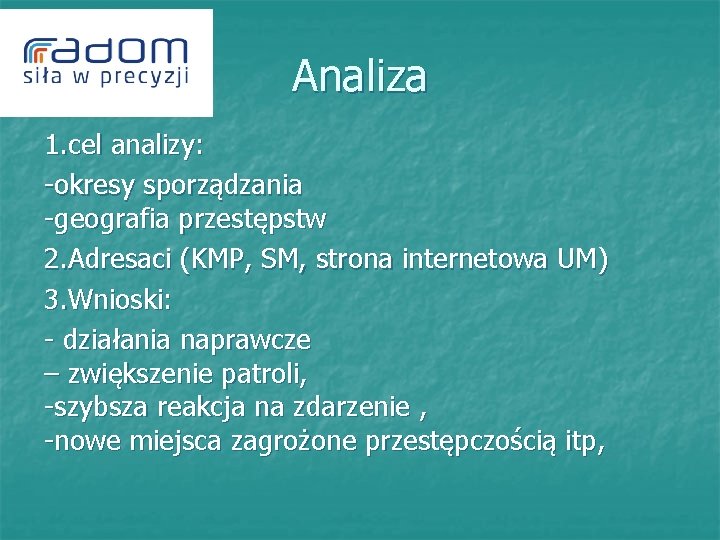 Analiza 1. cel analizy: -okresy sporządzania -geografia przestępstw 2. Adresaci (KMP, SM, strona internetowa