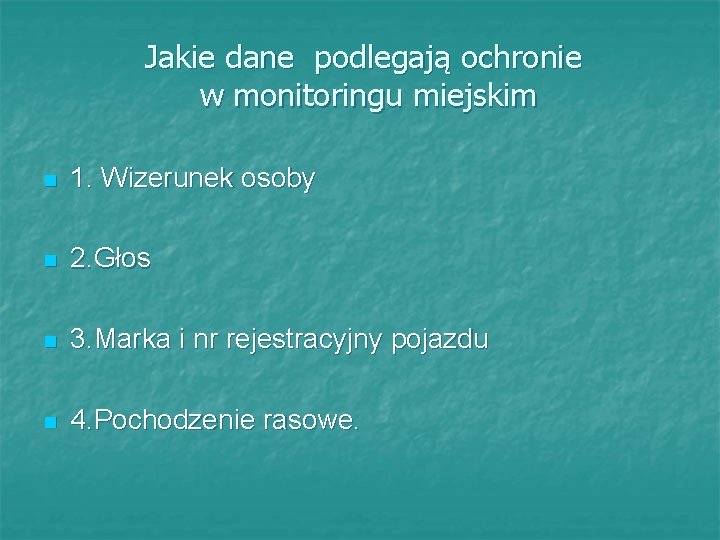 Jakie dane podlegają ochronie w monitoringu miejskim n 1. Wizerunek osoby n 2. Głos