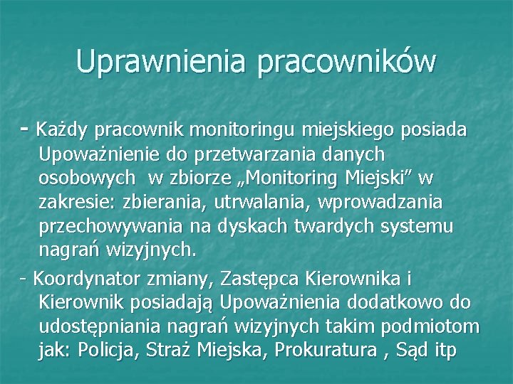 Uprawnienia pracowników - Każdy pracownik monitoringu miejskiego posiada Upoważnienie do przetwarzania danych osobowych w