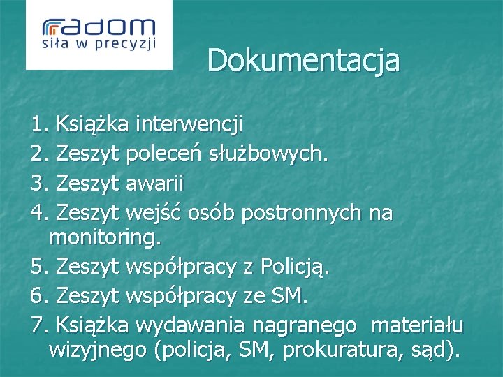  Dokumentacja 1. Książka interwencji 2. Zeszyt poleceń służbowych. 3. Zeszyt awarii 4. Zeszyt