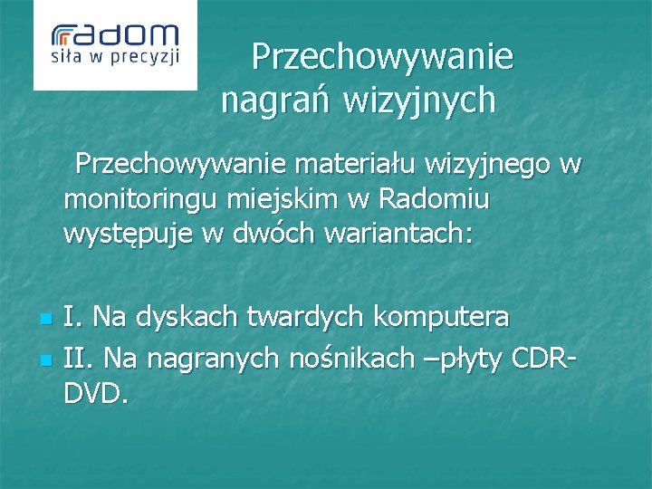  Przechowywanie nagrań wizyjnych Przechowywanie materiału wizyjnego w monitoringu miejskim w Radomiu występuje w