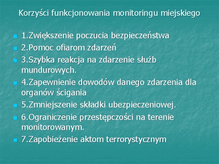 Korzyści funkcjonowania monitoringu miejskiego n n n n 1. Zwiększenie poczucia bezpieczeństwa 2. Pomoc