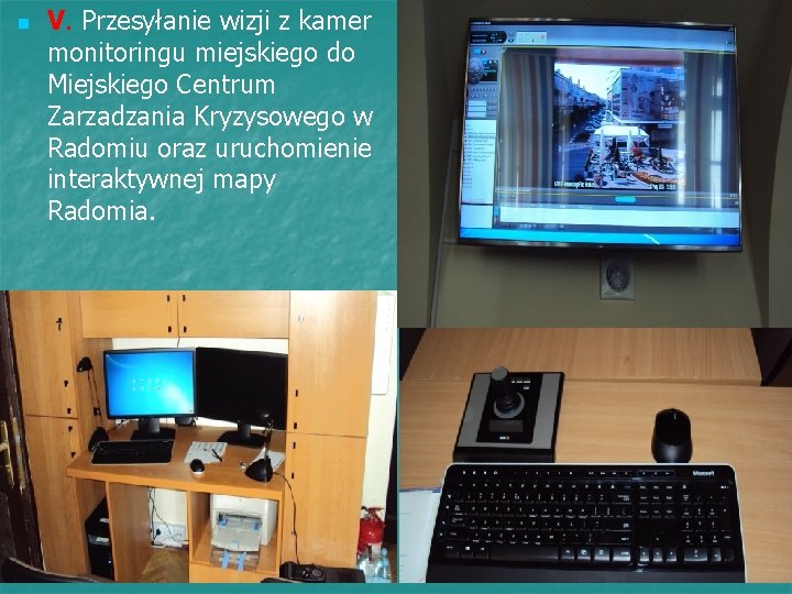 n V. Przesyłanie wizji z kamer monitoringu miejskiego do Miejskiego Centrum Zarzadzania Kryzysowego w