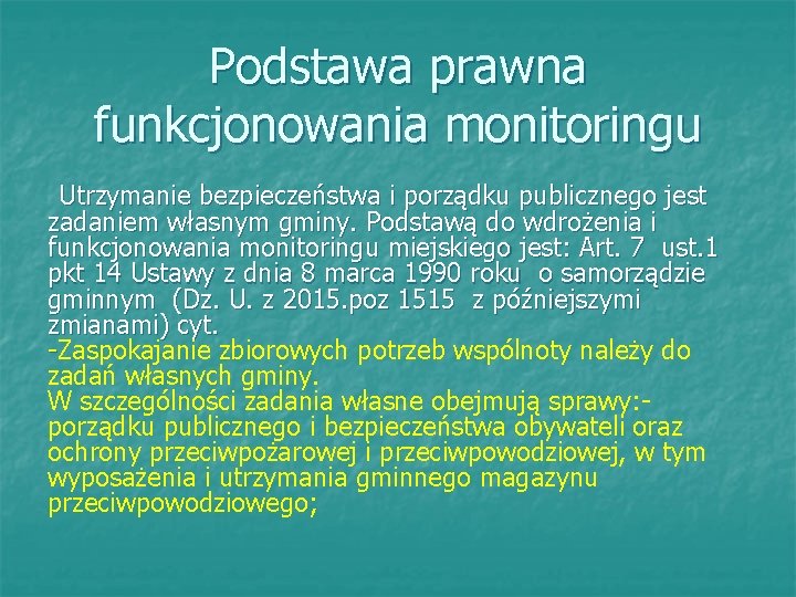 Podstawa prawna funkcjonowania monitoringu Utrzymanie bezpieczeństwa i porządku publicznego jest zadaniem własnym gminy. Podstawą