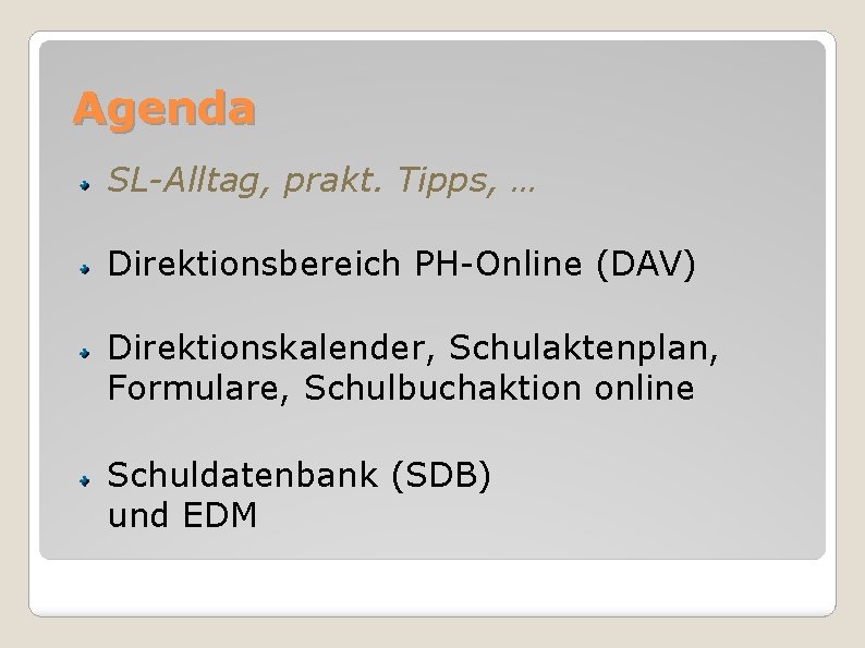 Agenda SL-Alltag, prakt. Tipps, … Direktionsbereich PH-Online (DAV) Direktionskalender, Schulaktenplan, Formulare, Schulbuchaktion online Schuldatenbank