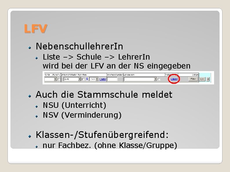 LFV Nebenschullehrer. In Liste –> Schule –> Lehrer. In wird bei der LFV an