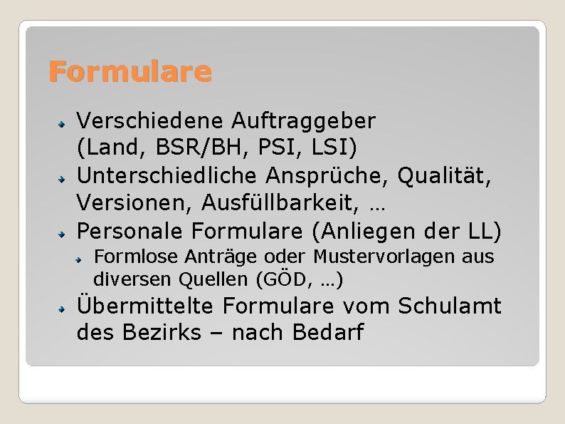 Formulare Verschiedene Auftraggeber (Land, BSR/BH, PSI, LSI) Unterschiedliche Ansprüche, Qualität, Versionen, Ausfüllbarkeit, … Personale