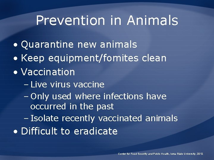 Prevention in Animals • Quarantine new animals • Keep equipment/fomites clean • Vaccination –