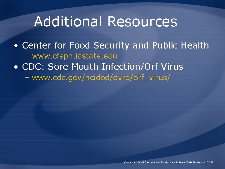 Additional Resources • Center for Food Security and Public Health – www. cfsph. iastate.