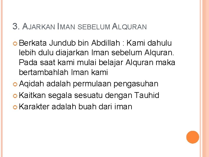3. AJARKAN IMAN SEBELUM ALQURAN Berkata Jundub bin Abdillah : Kami dahulu lebih dulu