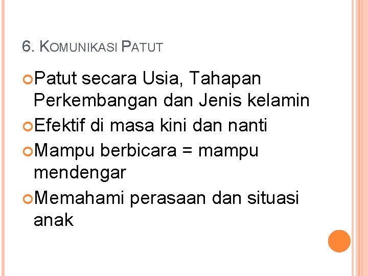 6. KOMUNIKASI PATUT Patut secara Usia, Tahapan Perkembangan dan Jenis kelamin Efektif di masa