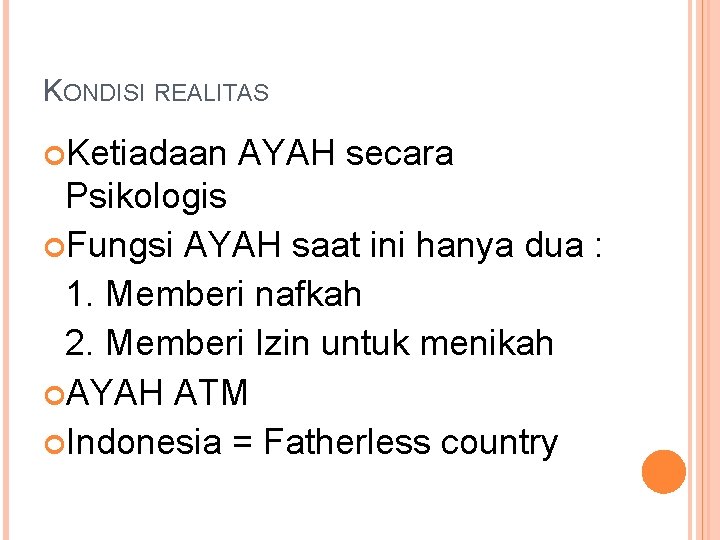 KONDISI REALITAS Ketiadaan AYAH secara Psikologis Fungsi AYAH saat ini hanya dua : 1.