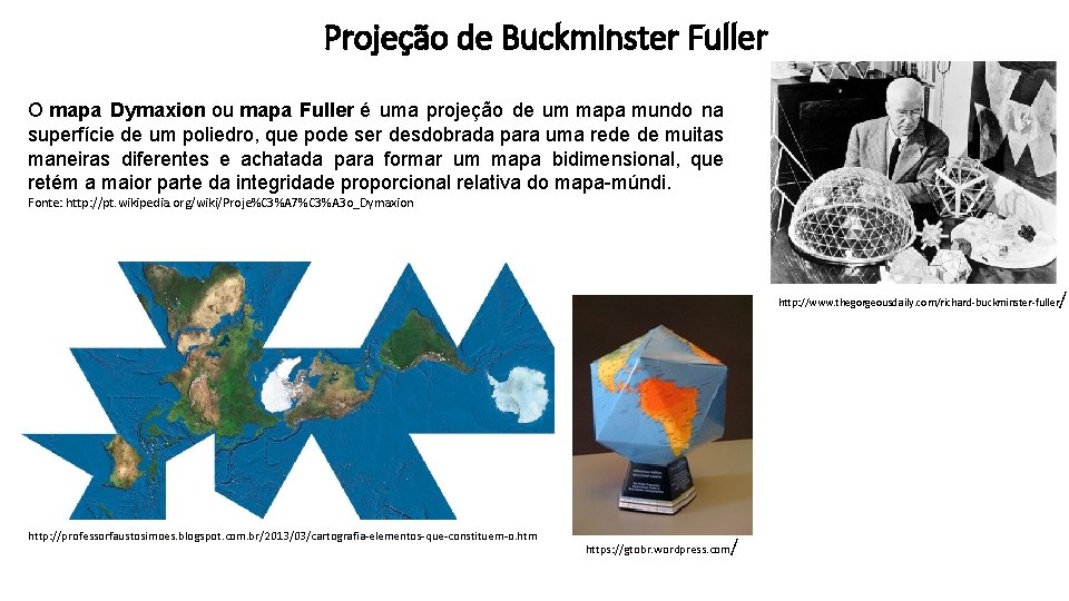 Projeção de Buckminster Fuller O mapa Dymaxion ou mapa Fuller é uma projeção de