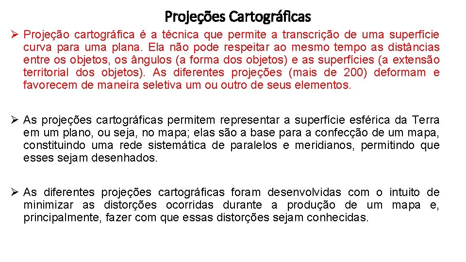 Projeções Cartográficas Ø Projeção cartográfica é a técnica que permite a transcrição de uma