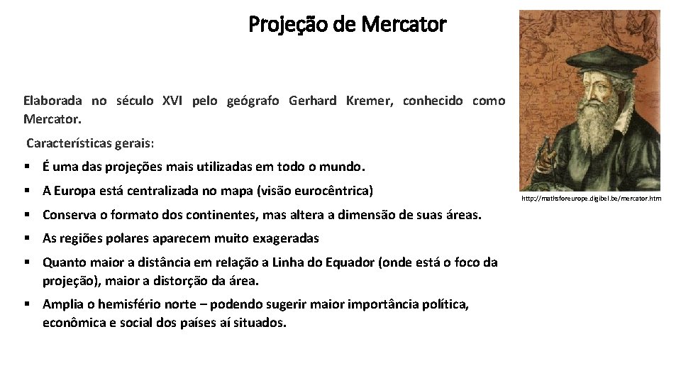 Projeção de Mercator Elaborada no século XVI pelo geógrafo Gerhard Kremer, conhecido como Mercator.