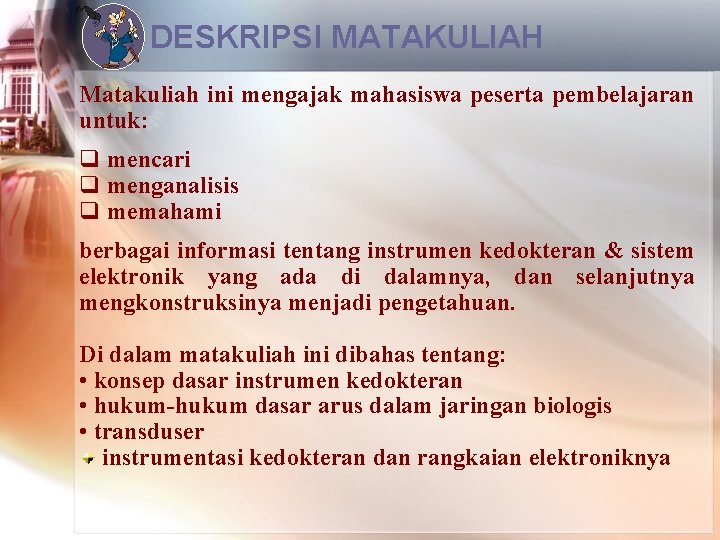 DESKRIPSI MATAKULIAH Matakuliah ini mengajak mahasiswa peserta pembelajaran untuk: q mencari q menganalisis q