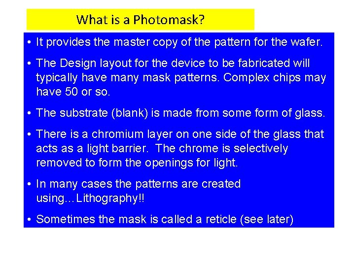 What is a Photomask? • It provides the master copy of the pattern for