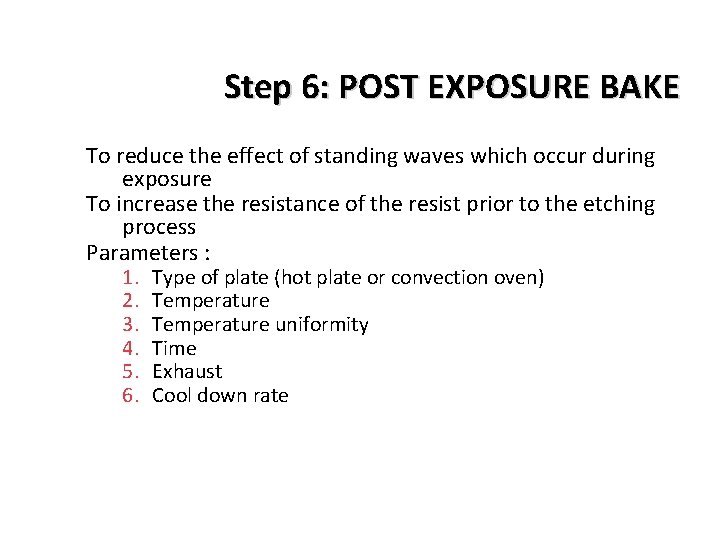 Step 6: POST EXPOSURE BAKE To reduce the effect of standing waves which occur