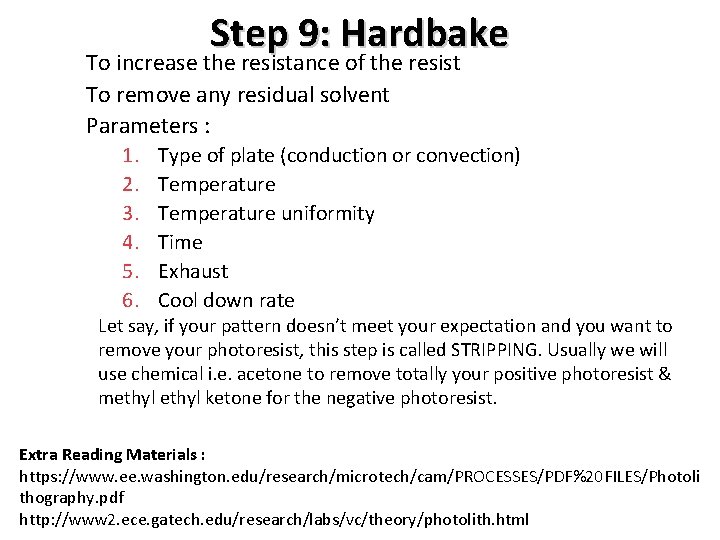 Step 9: Hardbake To increase the resistance of the resist To remove any residual