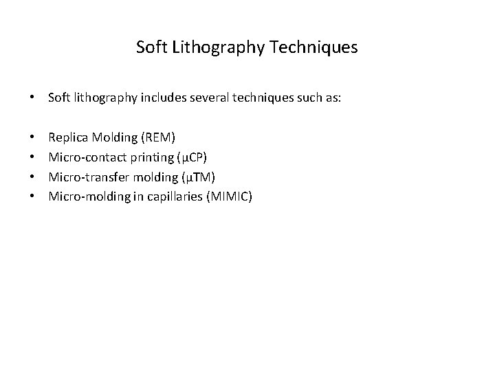 Soft Lithography Techniques • Soft lithography includes several techniques such as: • • Replica