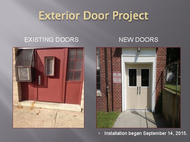 Exterior Door Project EXISTING DOORS NEW DOORS • Installation began September 14, 2015. 