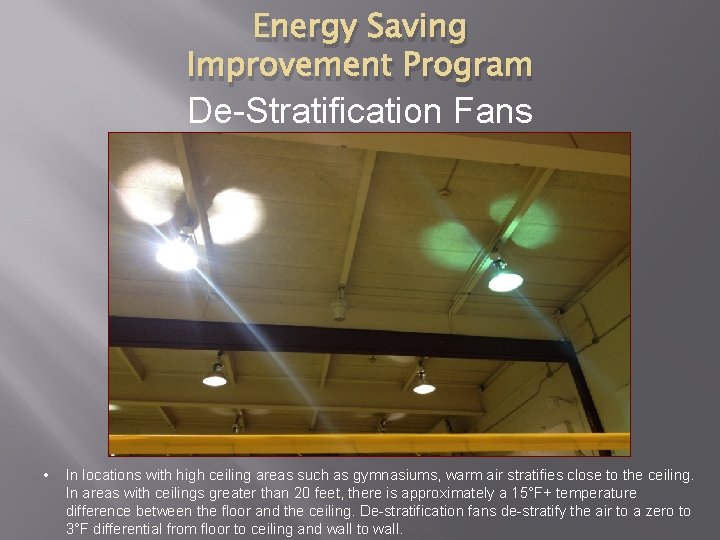 Energy Saving Improvement Program De-Stratification Fans • In locations with high ceiling areas such