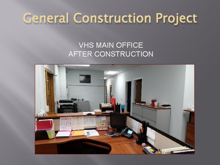 General Construction Project VHS MAIN OFFICE AFTER CONSTRUCTION 