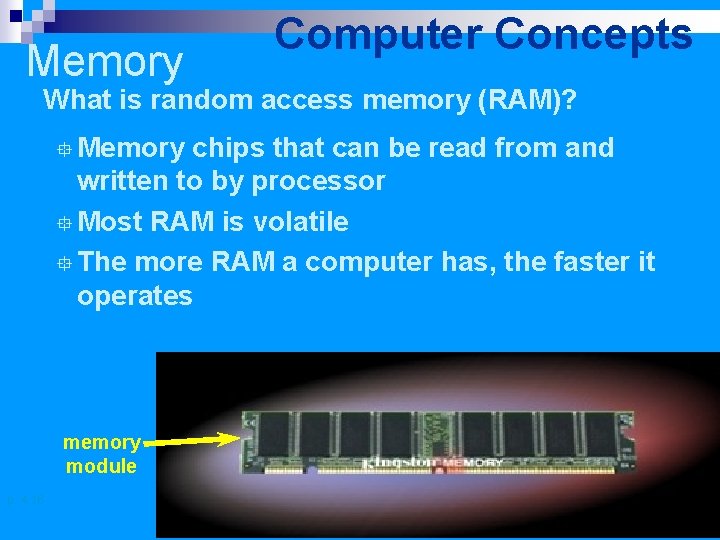 Memory Computer Concepts What is random access memory (RAM)? ° Memory chips that can
