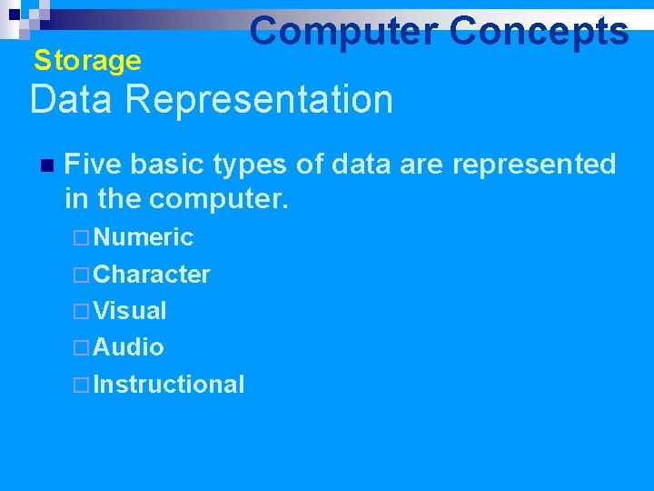 Storage Computer Concepts Data Representation n Five basic types of data are represented in