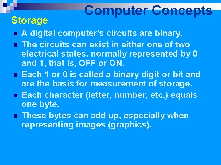 Storage n n n Computer Concepts A digital computer’s circuits are binary. The circuits