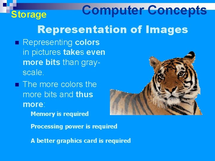 Storage Computer Concepts Representation of Images n n Representing colors in pictures takes even