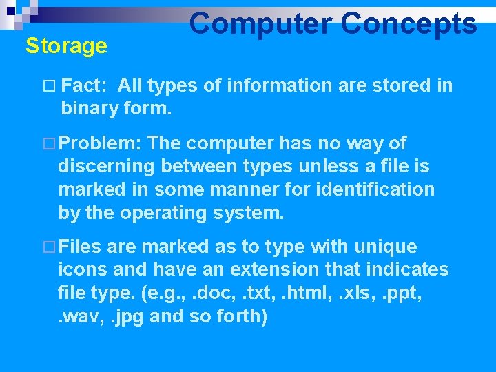 Storage Computer Concepts ¨ Fact: All types of information are stored in binary form.