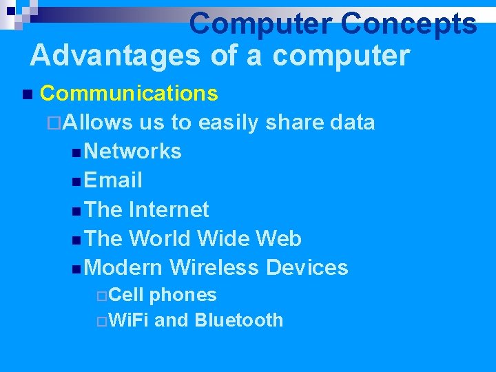 Computer Concepts Advantages of a computer n Communications ¨Allows us to easily share data