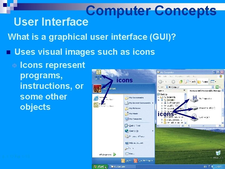 Computer Concepts User Interface What is a graphical user interface (GUI)? n Uses visual