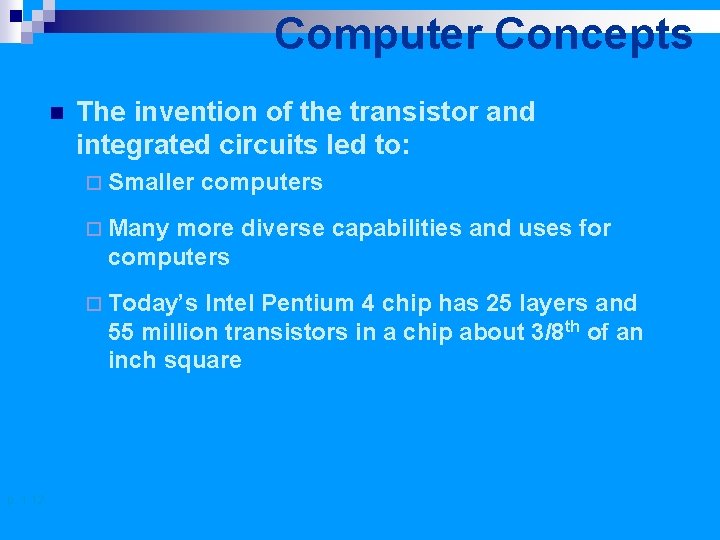 Computer Concepts n The invention of the transistor and integrated circuits led to: ¨