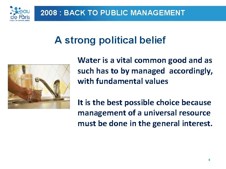 2008 : BACK TO PUBLIC MANAGEMENT A strong political belief Water is a vital