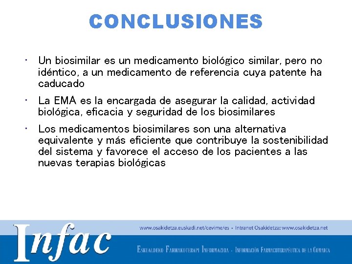 CONCLUSIONES • Un biosimilar es un medicamento biológico similar, pero no idéntico, a un